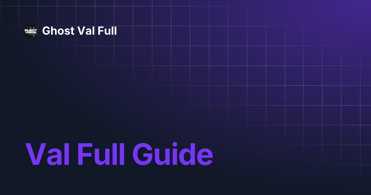 Val Full Guide | Ghost Val Full